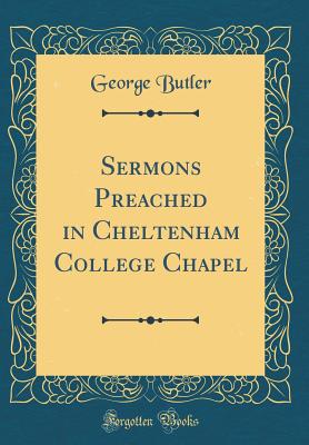 Sermons Preached in Cheltenham College Chapel (Classic Reprint) - Butler, George