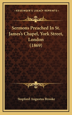 Sermons Preached in St. James's Chapel, York Street, London (1869) - Brooke, Stopford Augustus