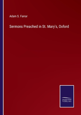 Sermons Preached in St. Mary's, Oxford - Farrar, Adam S