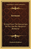 Sermons: Printed from the Manuscripts of the Late REV. Benjamin Beddome