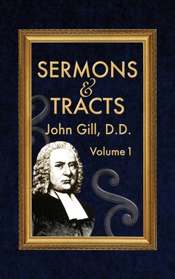 Sermons & Tracts - Volume 1 - Gill, John