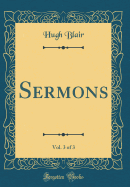 Sermons, Vol. 3 of 3 (Classic Reprint)