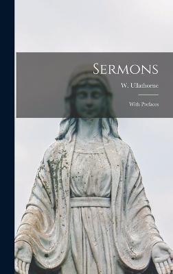 Sermons: With Prefaces - Ullathorne, W