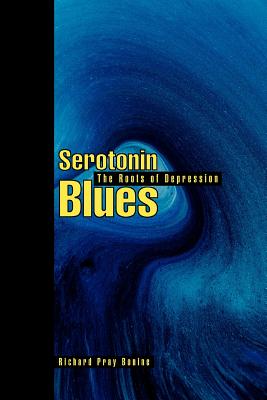 Serotonin Blues: The Roots of Depression - Bonine, Richard Pray
