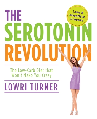 Serotonin Revolution: The Low-Carb Diet That Won't Make You Crazy - Turner, Lowri