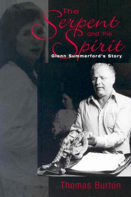 Serpent and the Spirit: Glenn Summerford's Story - Burton, Thomas G