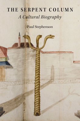 Serpent Column: A Cultural Biography - Stephenson, Paul