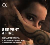 Serpent & Fire - Anna Prohaska (soprano); Il Giardino Armonico; Giovanni Antonini (conductor)