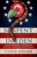 Serpent in Eden: Foreign Meddling and Partisan Politics in James Madison's America