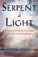 Serpent of Light: Beyond 2012: The Movement of the Earth's Kundalini and the Rise of the Female Light