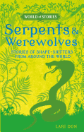 Serpents and Werewolves: Stories of Shape-Shifters from Around the World