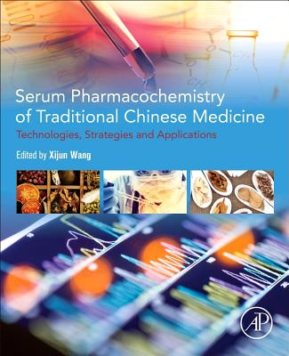 Serum Pharmacochemistry of Traditional Chinese Medicine: Technologies, Strategies and Applications - Wang, Xijun (Editor), and Zhang, Aihua (Editor), and Sun, Hui (Editor)