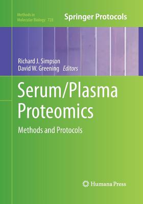 Serum/Plasma Proteomics: Methods and Protocols - Simpson, Richard J (Editor), and Greening, David W (Editor)