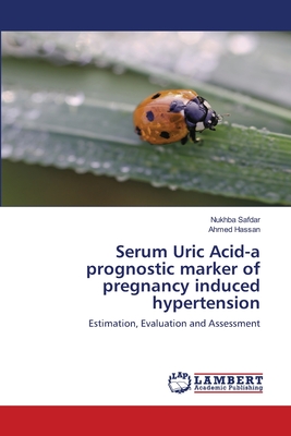 Serum Uric Acid-a prognostic marker of pregnancy induced hypertension - Safdar, Nukhba, and Hassan, Ahmed