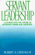 Servant Leadership: A Journey Into the Nature of Legitimate Power and Greatness - Greenleaf, Robert K
