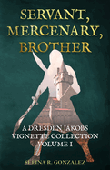 Servant, Mercenary, Brother: A Dresden Jakobs Vignette Collection Vol. I