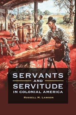 Servants and Servitude in Colonial America - Lawson, Russell