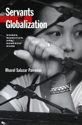 Servants of Globalization: Women, Migration, and Domestic Work, First Edition - Parreas, Rhacel