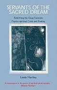 Servants of the Sacred Dream: Re-birthing the Deep Feminine - Psychospiritual Crisis and Healing