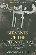 Servants of the Supernatural: The Night Side of the Victorian Mind