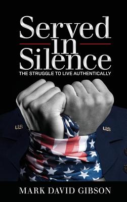 Served in Silence: The Struggle to Live Authentically - Gibson, Mark David