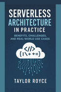 Serverless Architecture in Practice: Benefits, Challenges, and Real-World Use Cases