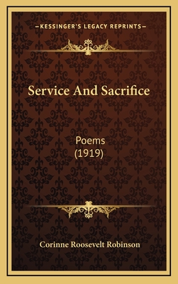 Service and Sacrifice: Poems (1919) - Robinson, Corinne Roosevelt