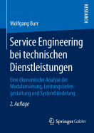 Service Engineering Bei Technischen Dienstleistungen: Eine konomische Analyse Der Modularisierung, Leistungstiefengestaltung Und Systembndelung