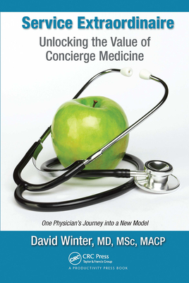 Service Extraordinaire: Unlocking the Value of Concierge Medicine - Winter, David