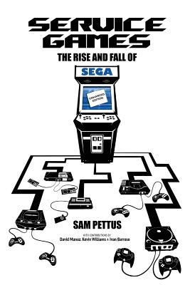 Service Games: The Rise and Fall of SEGA: Enhanced Edition - Munoz, David, and Williams, Kevin, and Barroso, Ivan