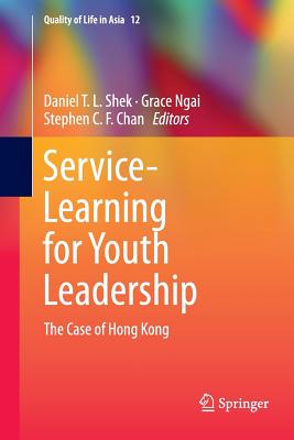 Service-Learning for Youth Leadership: The Case of Hong Kong - T L Shek, Daniel (Editor), and Ngai, Grace (Editor), and C F Chan, Stephen (Editor)