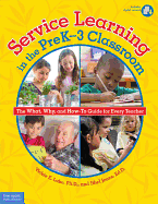 Service Learning in the PreK-3 Classroom: The What, Why, and How-To Guide for Every Teacher