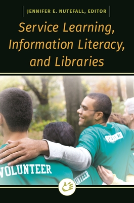 Service Learning, Information Literacy, and Libraries - Nutefall, Jennifer E. (Editor)