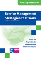 Service Management Strategies That Work: Guidance for Executives - Case, Gary, and DuMoulin, Troy, and Spalding, George