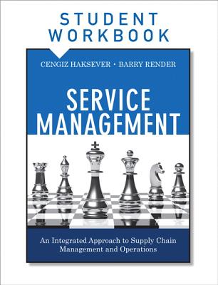Service Management, Student Workbook: An Integrated Approach to Supply Chain Management and Operations - Haksever, Cengiz, and Render, Barry