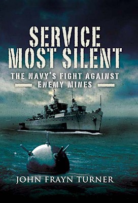 Service Most Silent: The Navy's Fight Against Enemy Mines - Frayn Turner, John