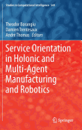 Service Orientation in Holonic and Multi-Agent Manufacturing and Robotics