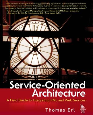 Service-Oriented Architecture: A Field Guide to Integrating XML and Web Services - Erl, Thomas