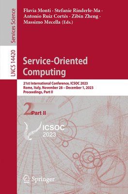 Service-Oriented Computing: 21st International Conference, ICSOC 2023, Rome, Italy, November 28 - December 1, 2023, Proceedings, Part II - Monti, Flavia (Editor), and Rinderle-Ma, Stefanie (Editor), and Ruiz Corts, Antonio (Editor)