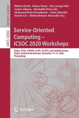 Service-Oriented Computing - Icsoc 2020 Workshops: Aiops, Cftic, Straps, Ai-Pa, Ai-Iots, and Satellite Events, Dubai, United Arab Emirates, December 14-17, 2020, Proceedings - Hacid, Hakim (Editor), and Outay, Fatma (Editor), and Paik, Hye-Young (Editor)