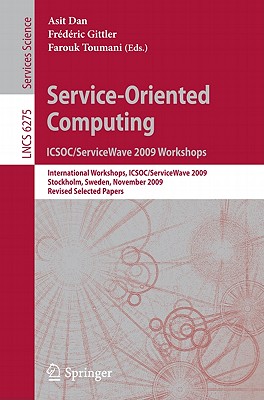 Service-Oriented Computing: ICSOC/ServiceWave 2009 Workshops: International Workshops, ICSOC/ServiceWave 2009, Stockholm, Sweden, November 23-27, 2009, Revised Selected Papers - Dan, Asit (Editor), and Gittler, Frdric (Editor), and Toumani, Farouk (Editor)