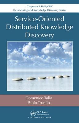 Service-Oriented Distributed Knowledge Discovery - Talia, Domenico, and Trunfio, Paolo