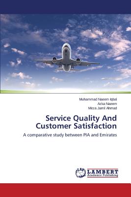 Service Quality and Customer Satisfaction - Iqbal Muhammad Naeem, and Naeem Azka, and Ahmad Mirza Jamil