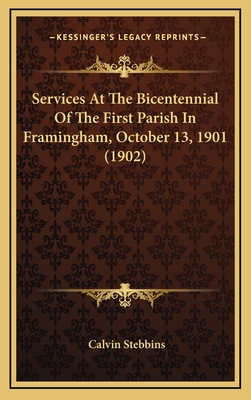 Services at the Bicentennial of the First Parish in Framingham, October 13, 1901 (1902) - Stebbins, Calvin