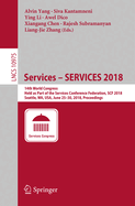 Services - Services 2018: 14th World Congress, Held as Part of the Services Conference Federation, Scf 2018, Seattle, Wa, Usa, June 25-30, 2018, Proceedings