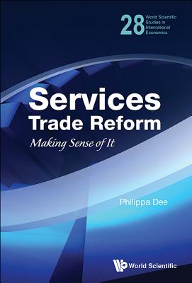 Services Trade Reform: Making Sense of It - Dee, Philippa