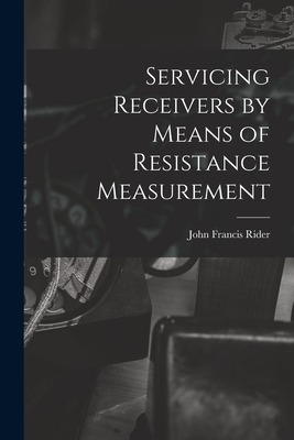 Servicing Receivers by Means of Resistance Measurement - Rider, John Francis 1900-