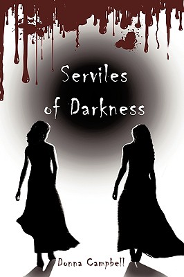 Serviles of Darkness - Campbell, Donna