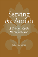 Serving the Amish: A Cultural Guide for Professionals