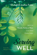 Serving Well: Help for the Wannabe, Newbie, or Weary Cross-Cultural Christian Worker